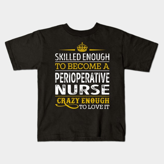 Skilled Enough To Become A Perioperative Nurse Kids T-Shirt by RetroWave